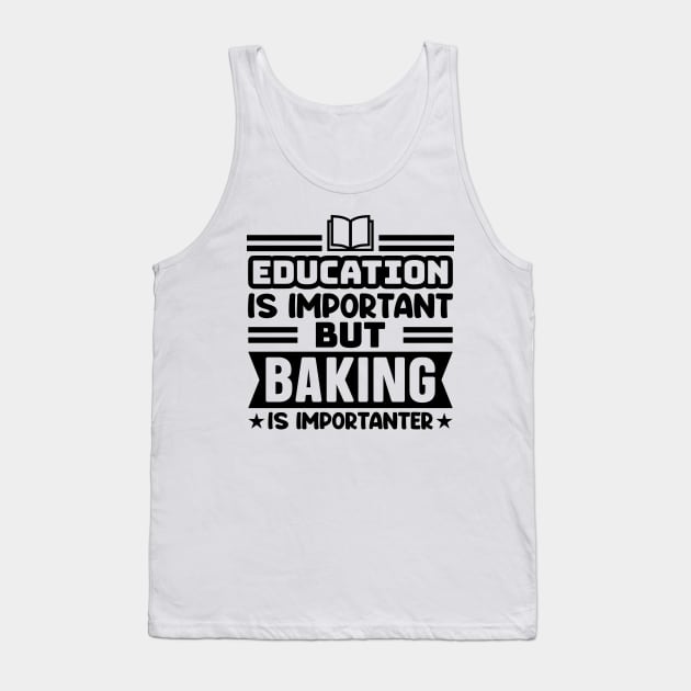 Education is important, but baking is importanter Tank Top by colorsplash